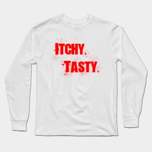 ITCHY. TASTY. Long Sleeve T-Shirt